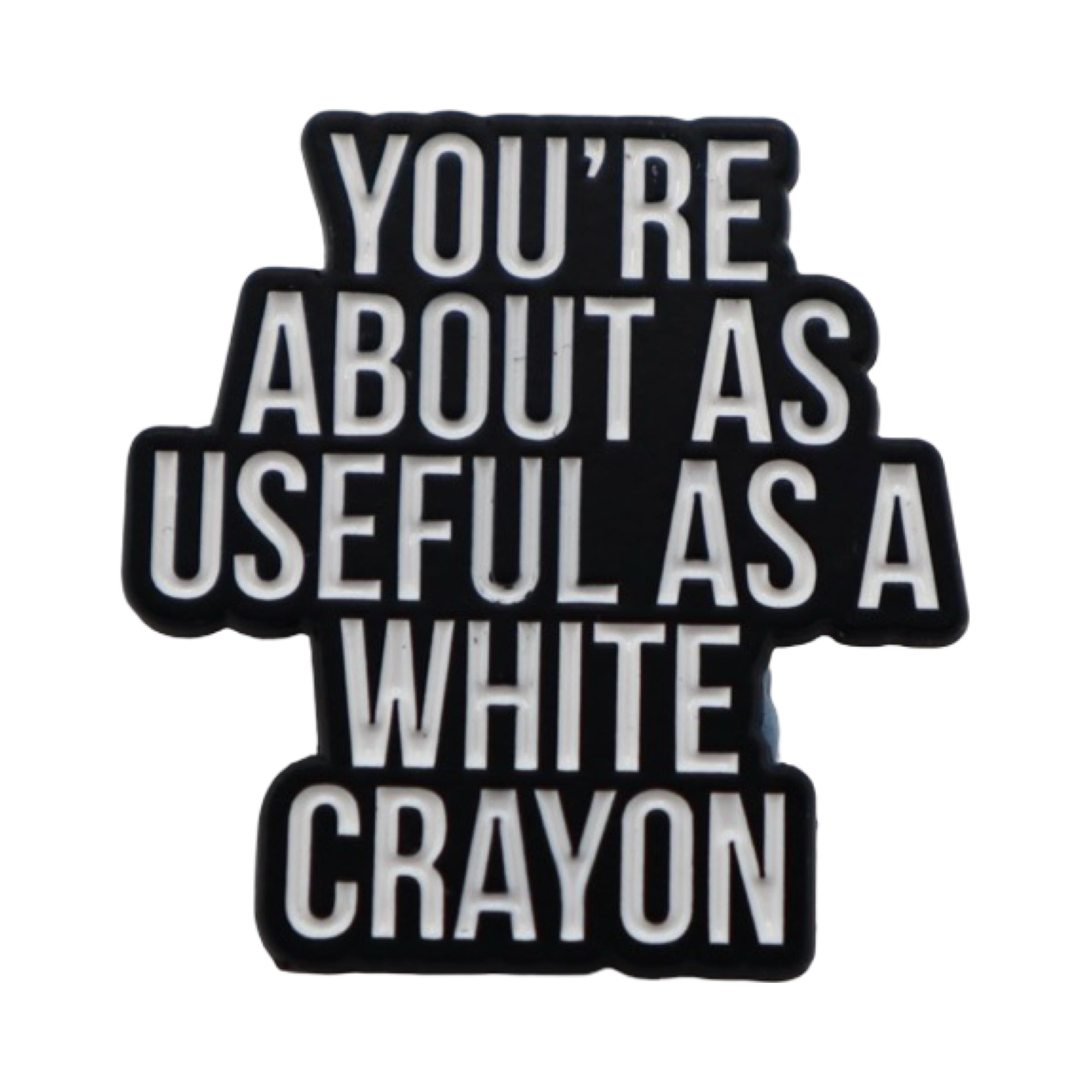 Enamel Pin 'You're about as useful as a white crayon'