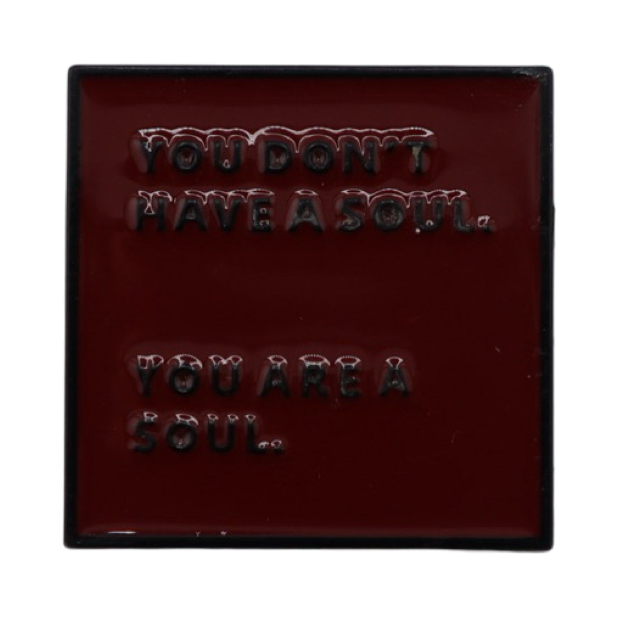 Enamel Pin 'You don't have a soul...'