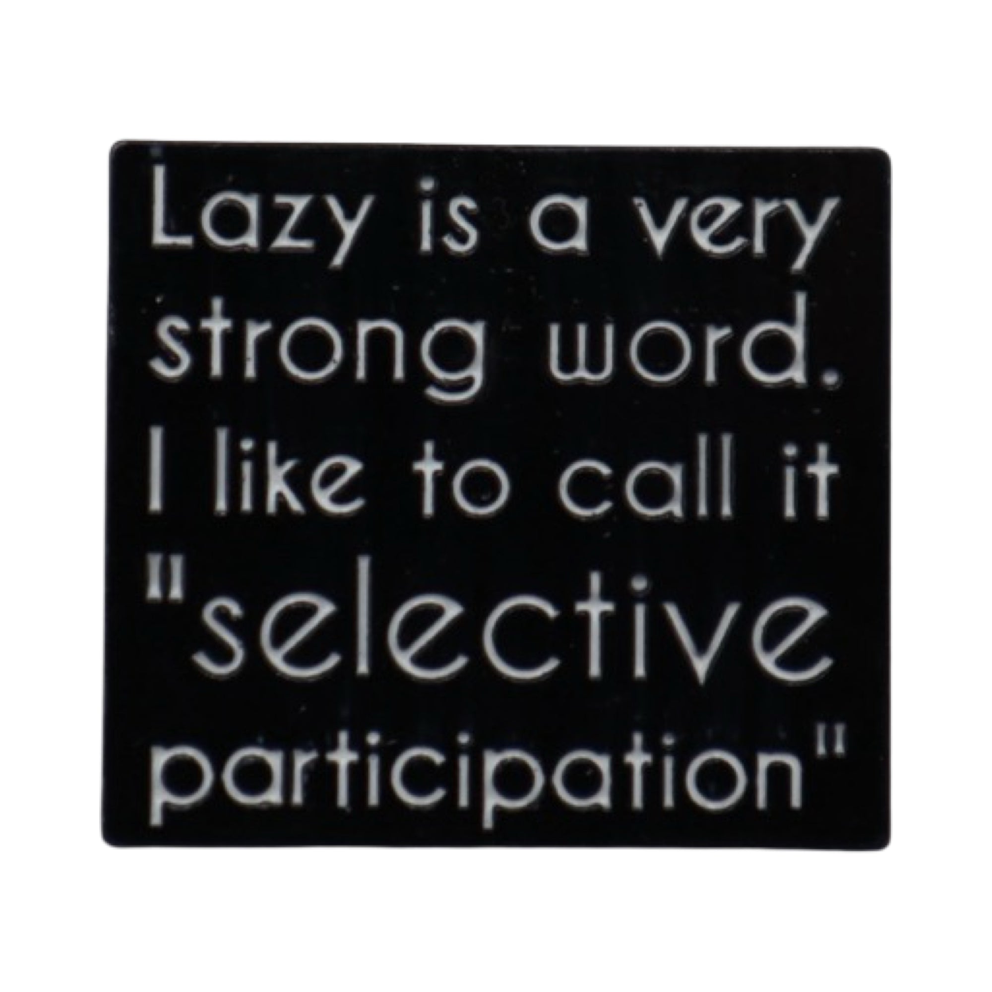 Enamel Pin 'Lazy is a very strong word'