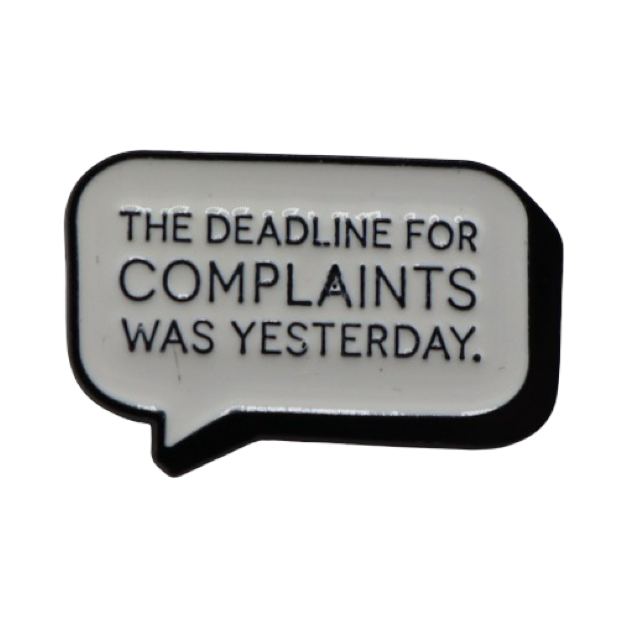 Enamel Pin 'The deadline for complaints was yesterday.'