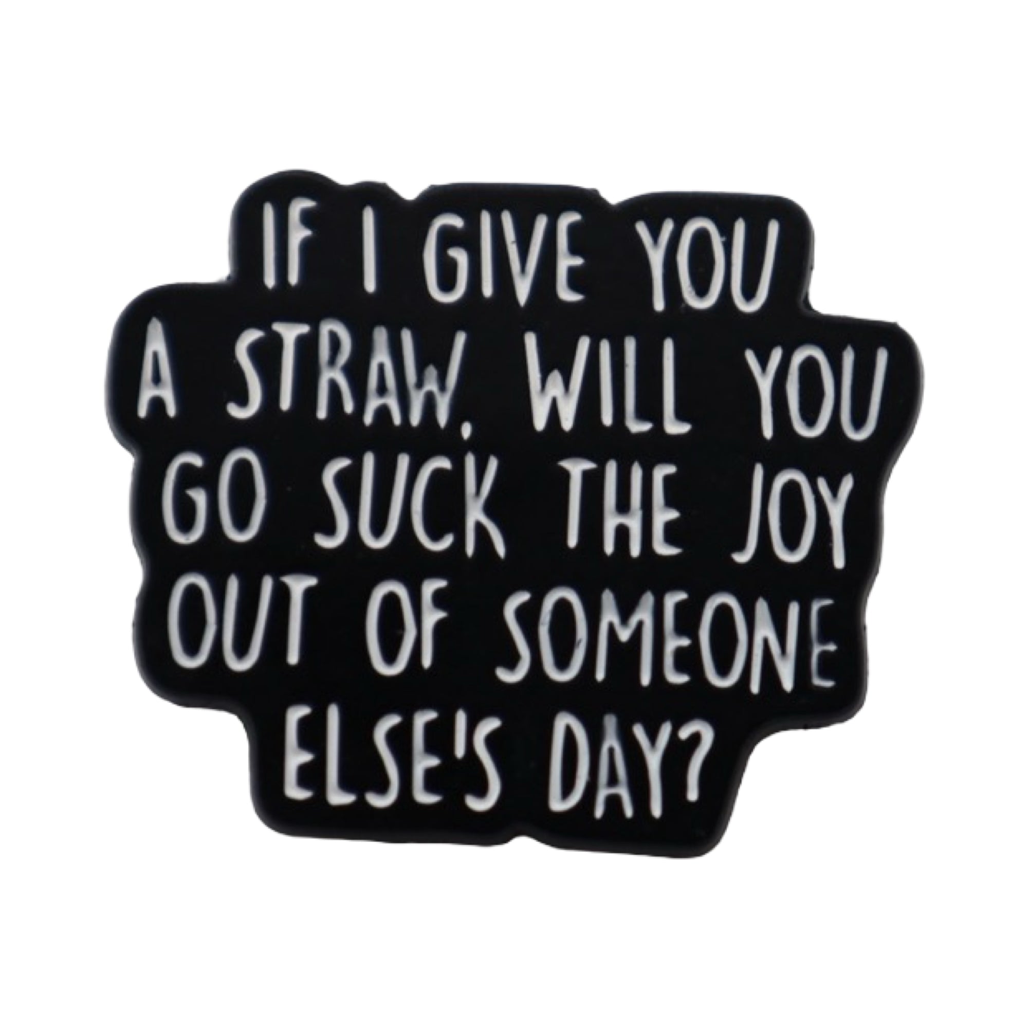 Enamel Pin ‘If I give you a straw’