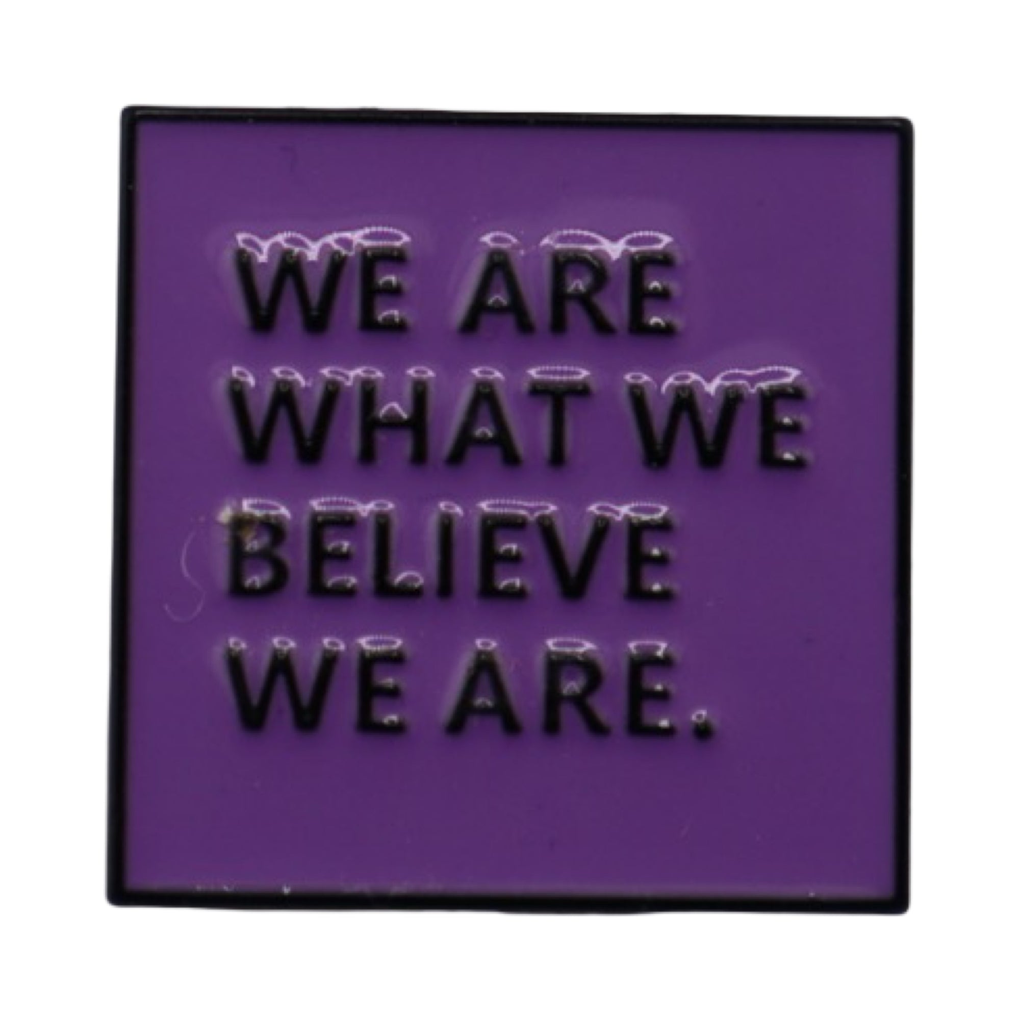 Enamel Pin We are what we believe we are