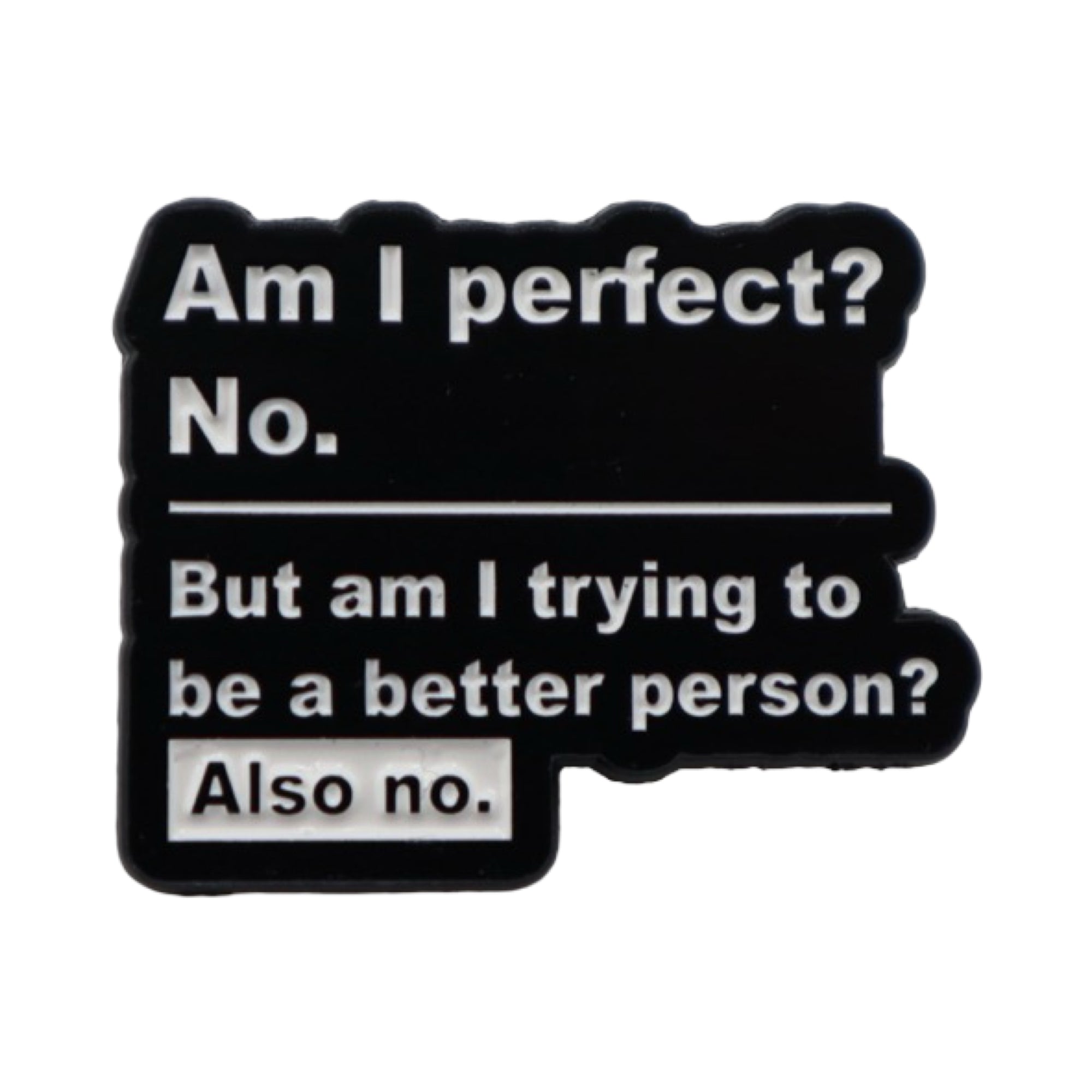 Enamel Pin 'Am I perfect? No...'