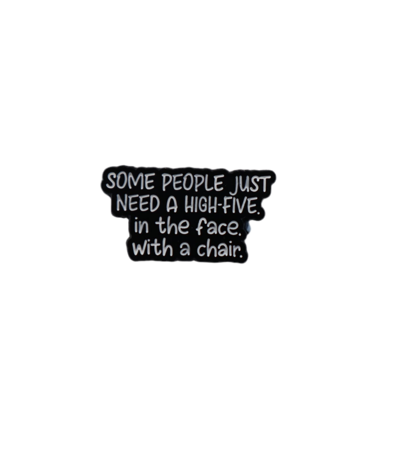 Enamel Pin 'Some people just need a...'