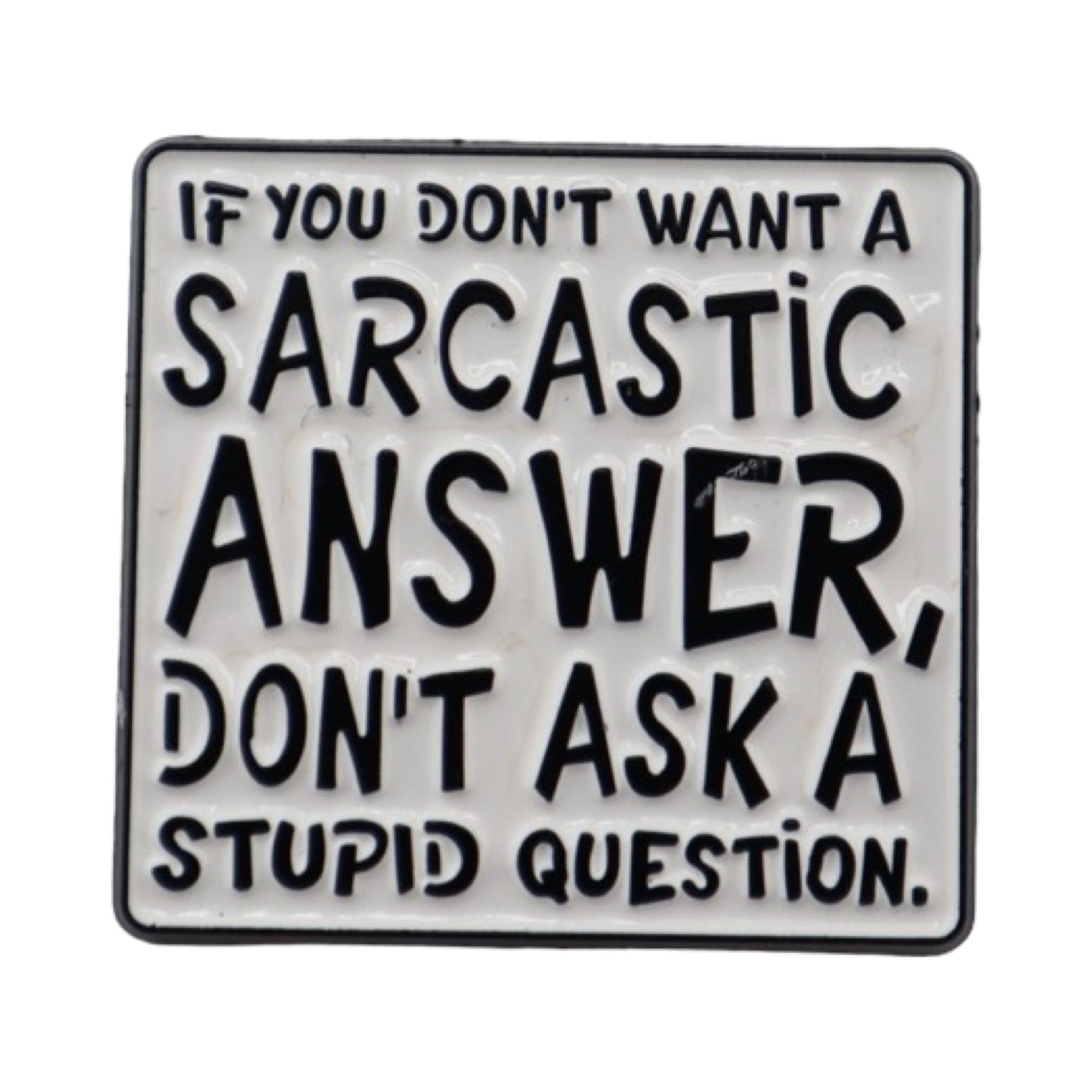 Enamel Pin 'If you don't want a sarcastic answer...'