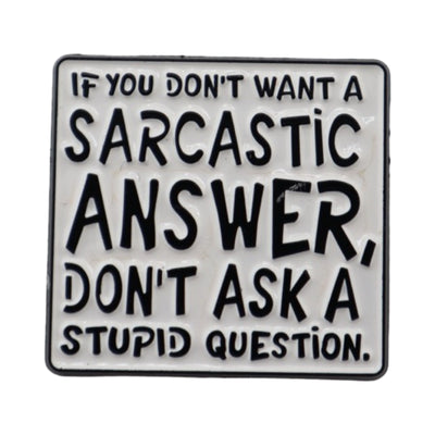 Enamel Pin 'If you don't want a sarcastic answer...'