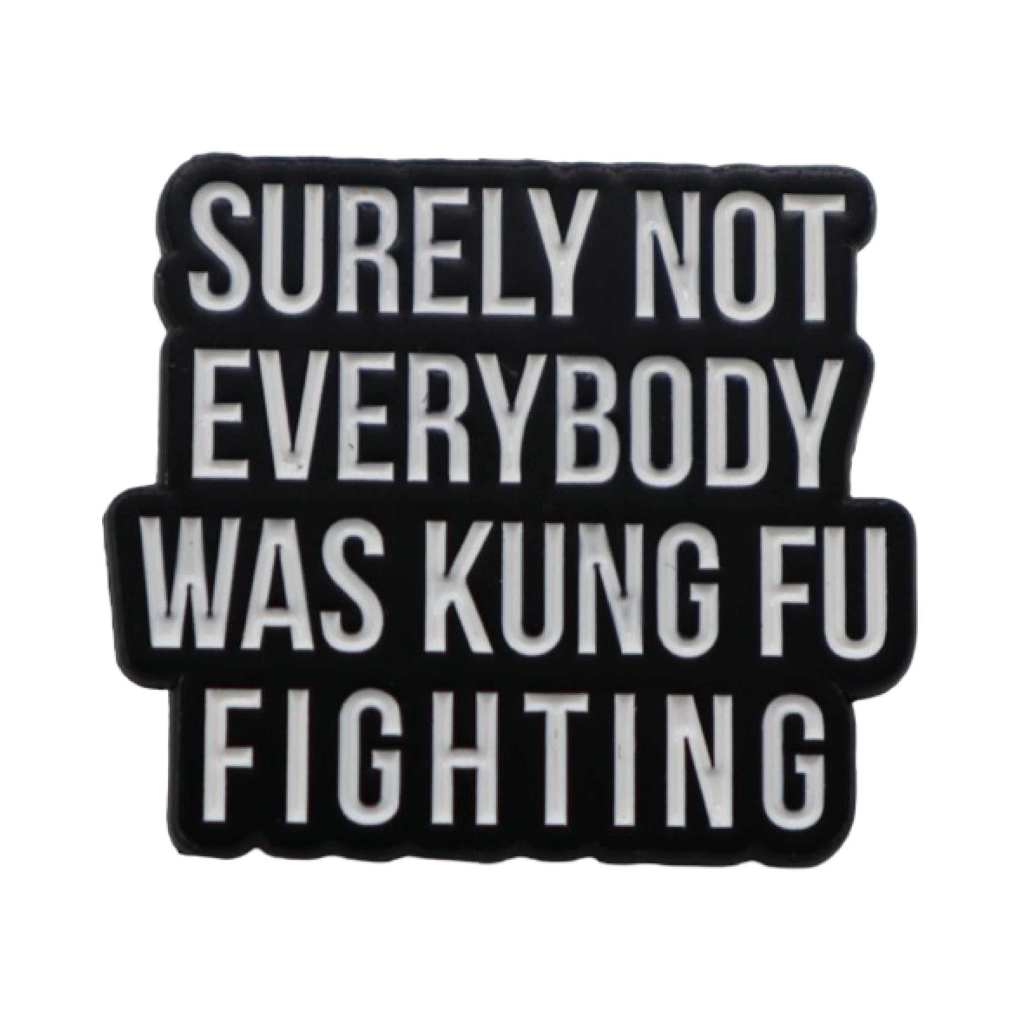Enamel Pin 'Surely not everybody was Kung Fu fighting'