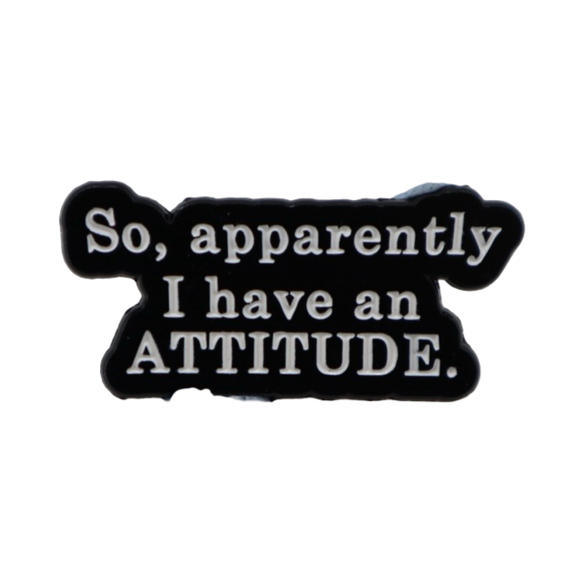 Enamel Pin 'So, apparently I have an attitude.'