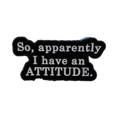 Enamel Pin 'So, apparently I have an attitude.'