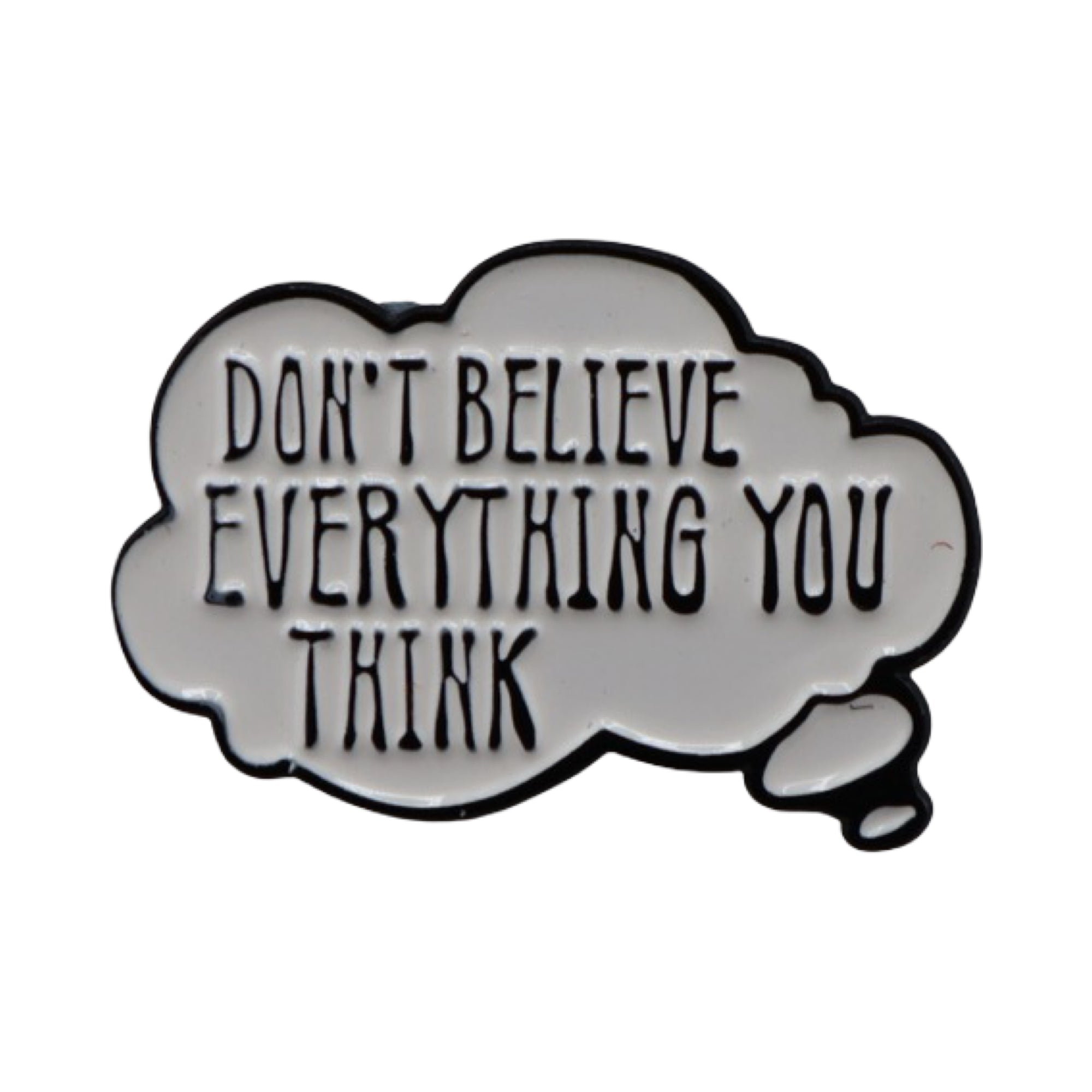 Enamel Pin 'Don't believe everything you think'