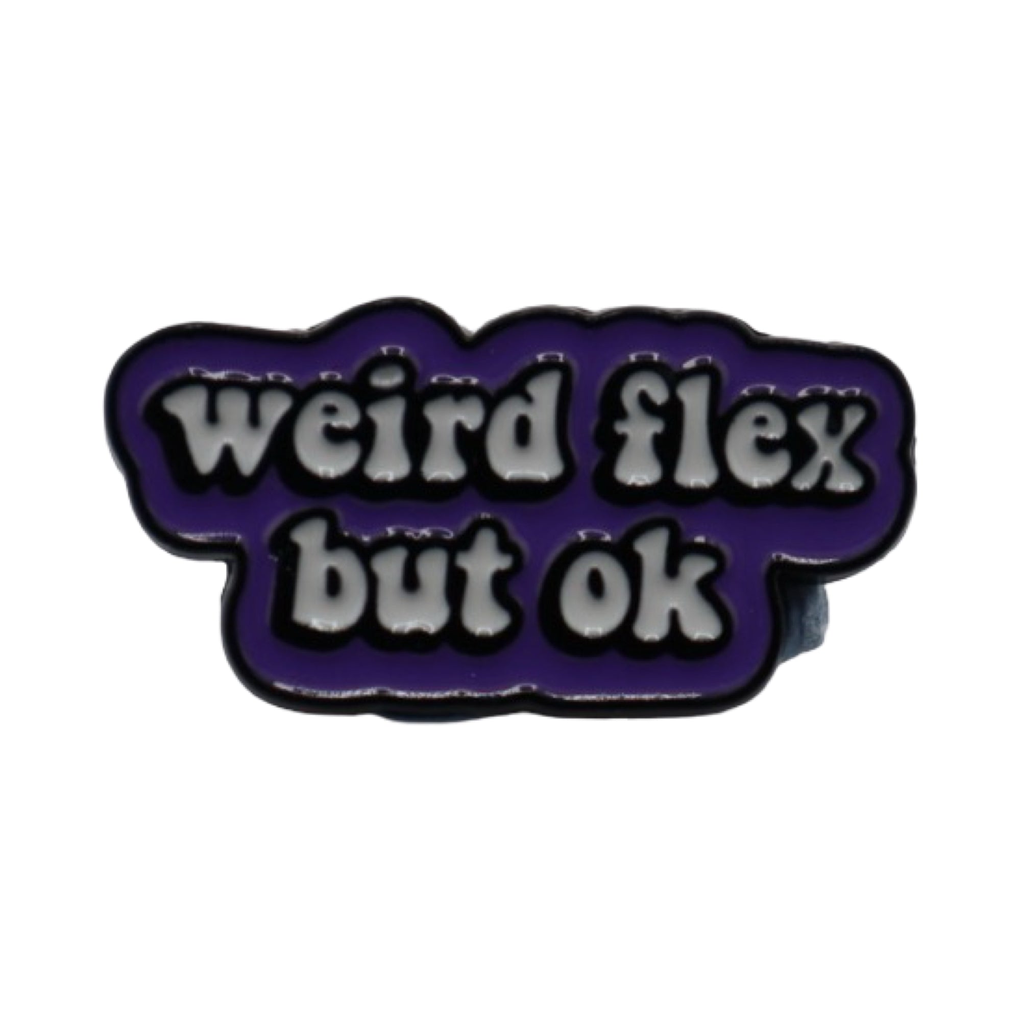Enamel Pin 'Weird Flex but ok.'
