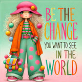 Be the change you want to see in the World