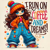 I run on coffee and dreams!