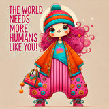 The World Needs more humans like you